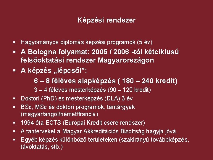 Képzési rendszer § Hagyományos diplomás képzési programok (5 év) § A Bologna folyamat: 2005