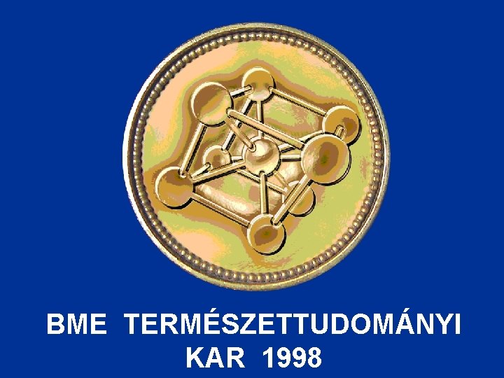 BME TERMÉSZETTUDOMÁNYI KAR 1998 BME TERMÉSZETTUDOMÁNYI KAR 1998