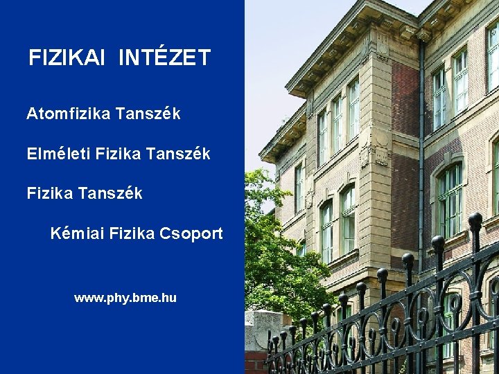 FIZIKAI INTÉZET Atomfizika Tanszék Elméleti Fizika Tanszék Kémiai Fizika Csoport www. phy. bme. hu