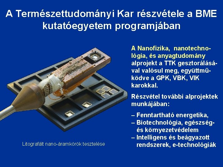 A Természettudományi Kar részvétele a BME kutatóegyetem programjában A Nanofizika, nanotechnológia, és anyagtudomány alprojekt A Természettudományi Kar részvétele a BME kutatóegyetem programjában A Nanofizika, nanotechnológia, és anyagtudomány alprojekt