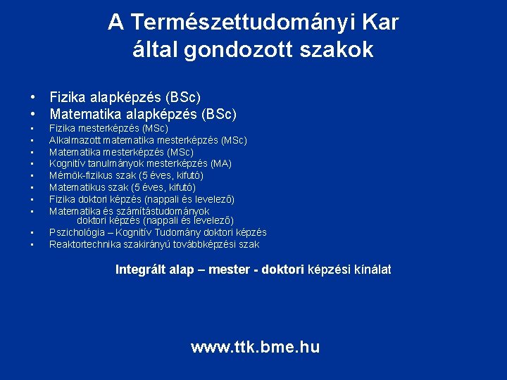 A Természettudományi Kar által gondozott szakok • Fizika alapképzés (BSc) • Matematika alapképzés (BSc)