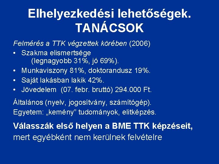 Elhelyezkedési lehetőségek. TANÁCSOK Felmérés a TTK végzettek körében (2006) • Szakma elismertsége (legnagyobb 31%,