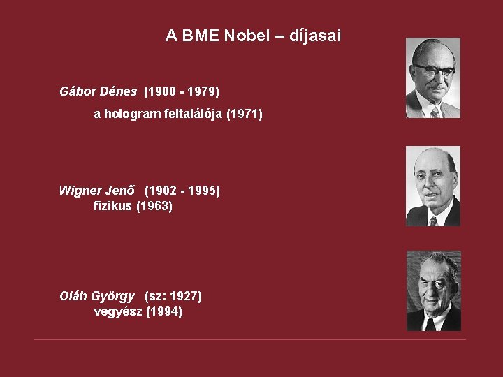 A BME Nobel – díjasai Gábor Dénes (1900 - 1979) a hologram feltalálója (1971) A BME Nobel – díjasai Gábor Dénes (1900 - 1979) a hologram feltalálója (1971)