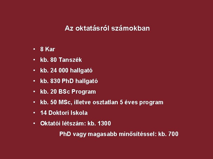 Az oktatásról számokban • 8 Kar • kb. 80 Tanszék • kb. 24 000 Az oktatásról számokban • 8 Kar • kb. 80 Tanszék • kb. 24 000