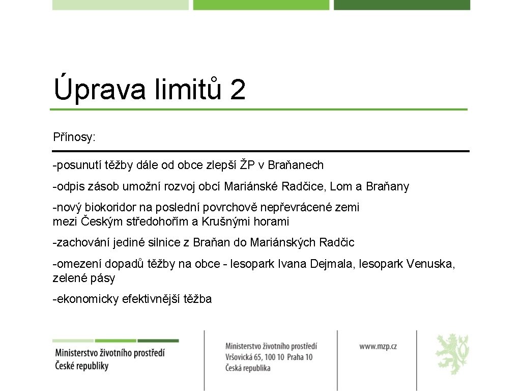 Úprava limitů 2 Přínosy: -posunutí těžby dále od obce zlepší ŽP v Braňanech -odpis