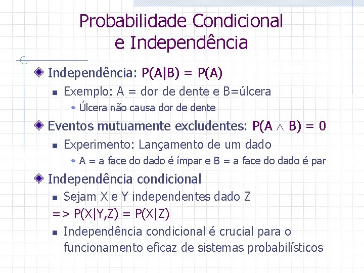 Probabilidade Condicional e Independência: P(A|B) = P(A) n Exemplo: A = dor de dente