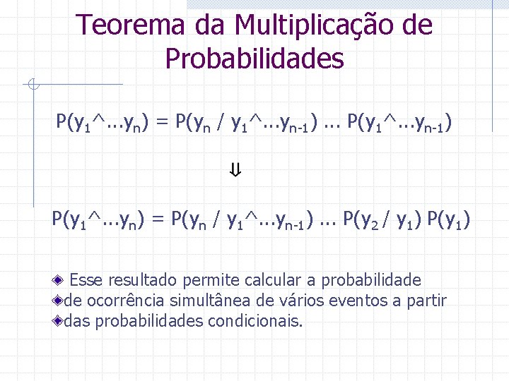 Teorema da Multiplicação de Probabilidades P(y 1^. . . yn) = P(yn / y