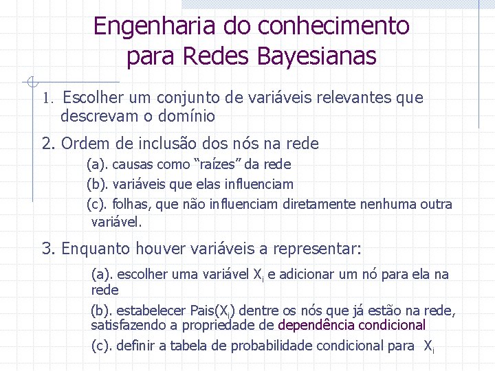 Engenharia do conhecimento para Redes Bayesianas 1. Escolher um conjunto de variáveis relevantes que