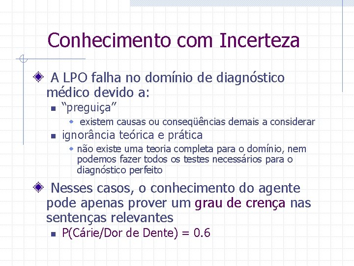 Conhecimento com Incerteza A LPO falha no domínio de diagnóstico médico devido a: n