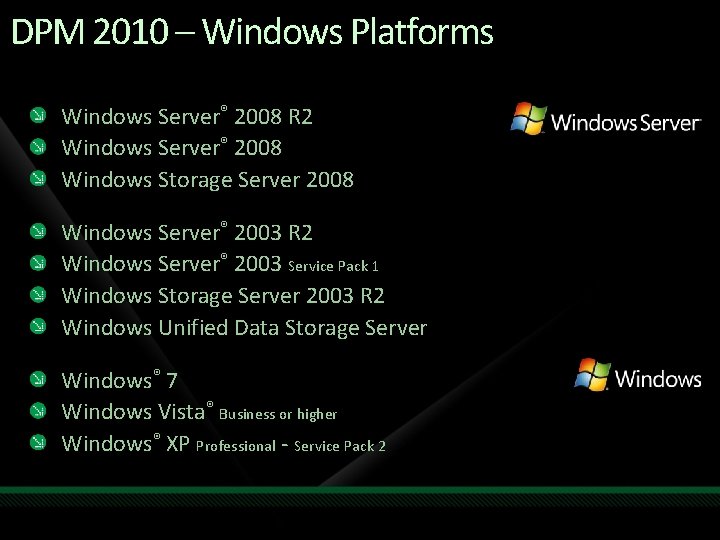 DPM 2010 – Windows Platforms Windows Server® 2008 R 2 Windows Server® 2008 Windows