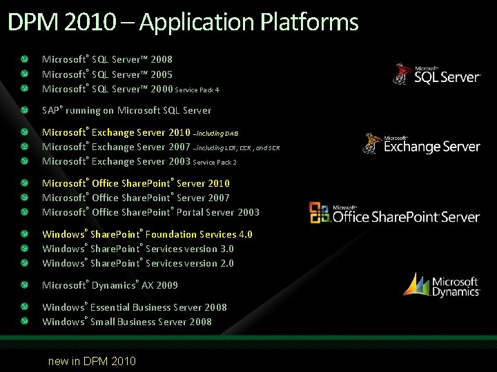 DPM 2010 – Application Platforms Microsoft® SQL Server™ 2008 Microsoft® SQL Server™ 2005 Microsoft®