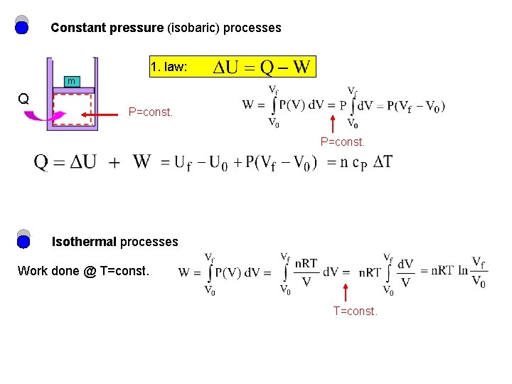 Constant pressure (isobaric) processes 1. law: m Q P=const. Isothermal processes Work done @