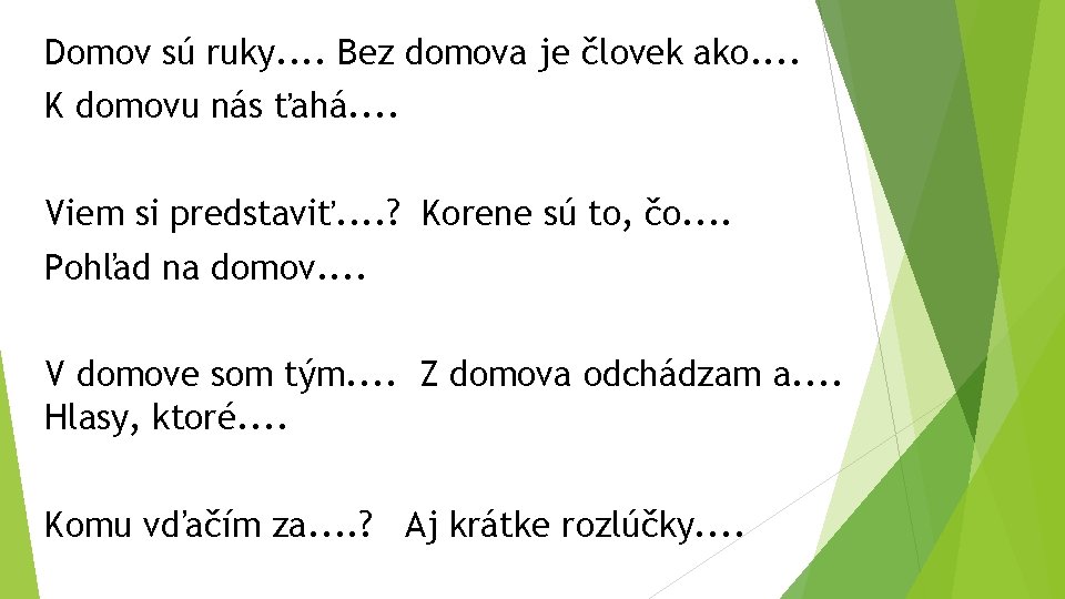 Domov sú ruky. . Bez domova je človek ako. . K domovu nás ťahá.