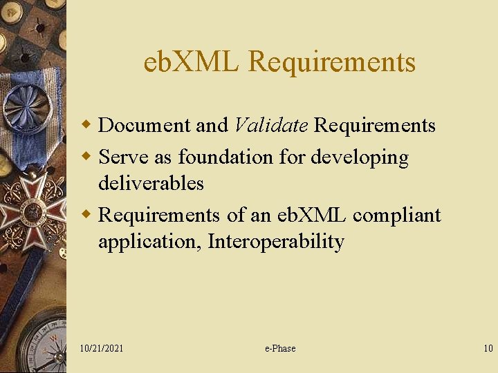 eb. XML Requirements w Document and Validate Requirements w Serve as foundation for developing