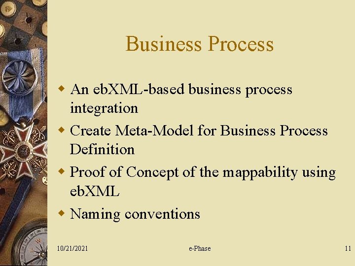 Business Process w An eb. XML-based business process integration w Create Meta-Model for Business