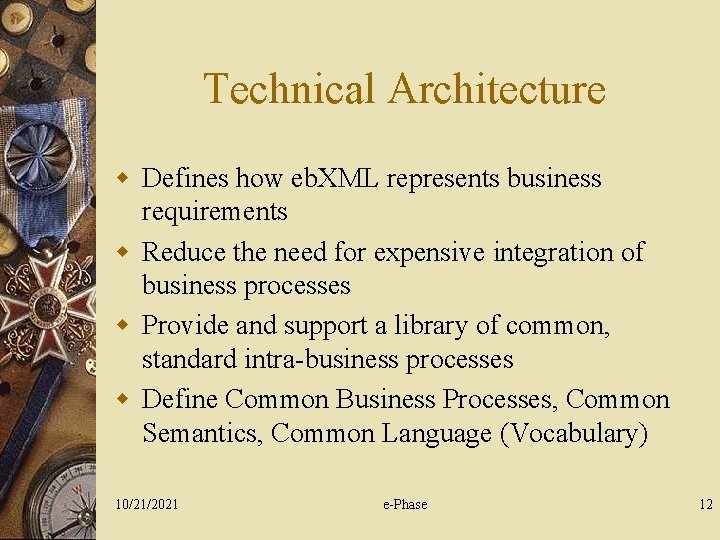 Technical Architecture w Defines how eb. XML represents business requirements w Reduce the need