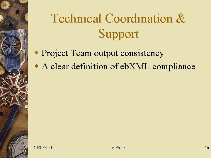 Technical Coordination & Support w Project Team output consistency w A clear definition of