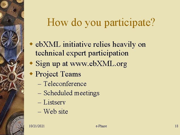 How do you participate? w eb. XML initiative relies heavily on technical expert participation