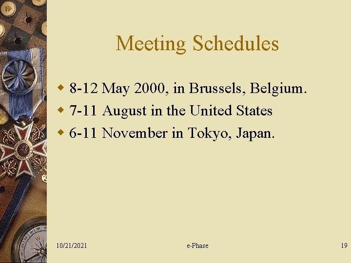 Meeting Schedules w 8 -12 May 2000, in Brussels, Belgium. w 7 -11 August