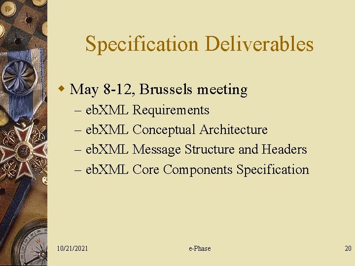 Specification Deliverables w May 8 -12, Brussels meeting – – eb. XML Requirements eb.