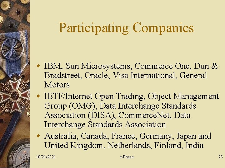 Participating Companies w IBM, Sun Microsystems, Commerce One, Dun & Bradstreet, Oracle, Visa International,