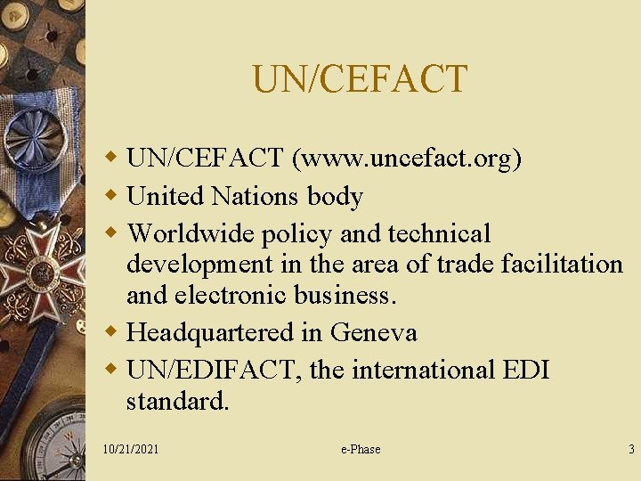 UN/CEFACT w UN/CEFACT (www. uncefact. org) w United Nations body w Worldwide policy and