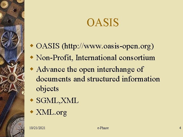OASIS w OASIS (http: //www. oasis-open. org) w Non-Profit, International consortium w Advance the