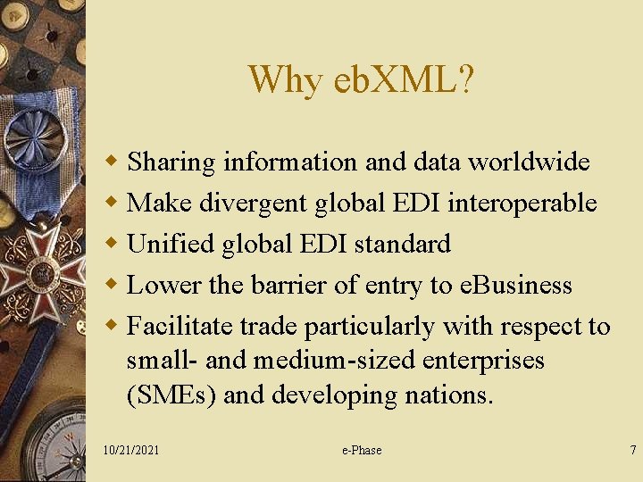 Why eb. XML? w Sharing information and data worldwide w Make divergent global EDI