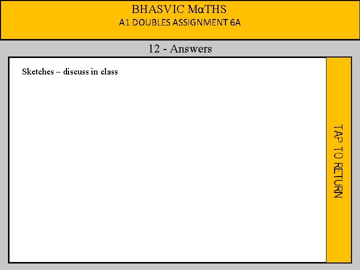 BHASVIC MαTHS A 1 DOUBLES ASSIGNMENT 6 A 12 - Answers Sketches – discuss