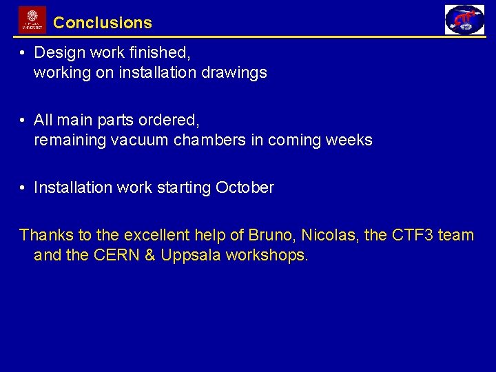 Conclusions • Design work finished, working on installation drawings • All main parts ordered,