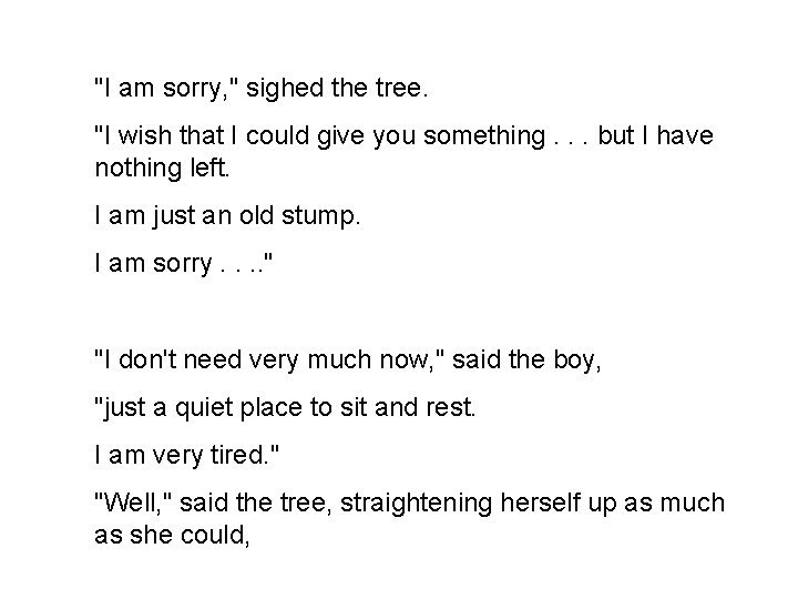 "I am sorry, " sighed the tree. "I wish that I could give you