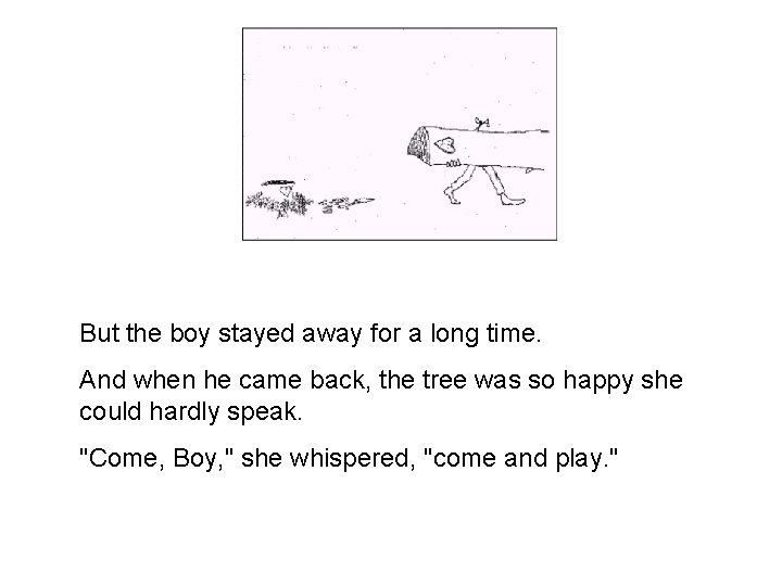 But the boy stayed away for a long time. And when he came back,