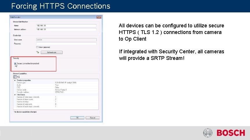 Forcing HTTPS Connections All devices can be configured to utilize secure HTTPS ( TLS