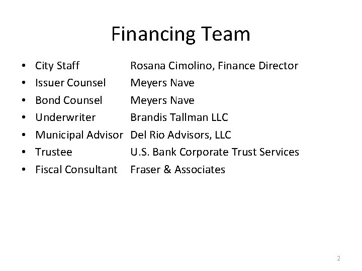 Financing Team • • City Staff Issuer Counsel Bond Counsel Underwriter Municipal Advisor Trustee