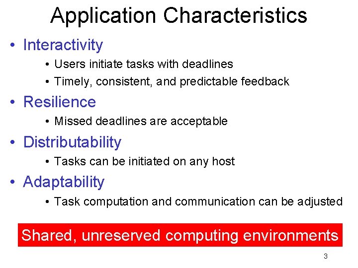 Application Characteristics • Interactivity • Users initiate tasks with deadlines • Timely, consistent, and