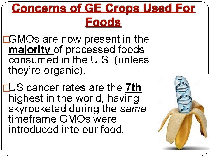 Concerns of GE Crops Used For Foods �GMOs are now present in the majority