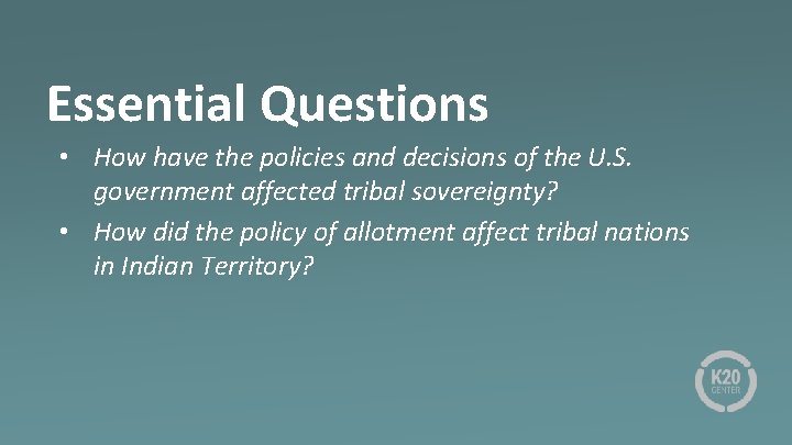 Essential Questions • How have the policies and decisions of the U. S. government