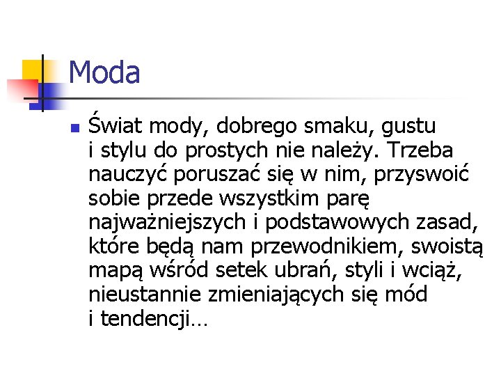 Moda n Świat mody, dobrego smaku, gustu i stylu do prostych nie należy. Trzeba