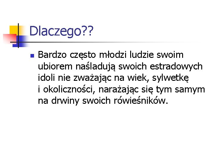 Dlaczego? ? n Bardzo często młodzi ludzie swoim ubiorem naśladują swoich estradowych idoli nie