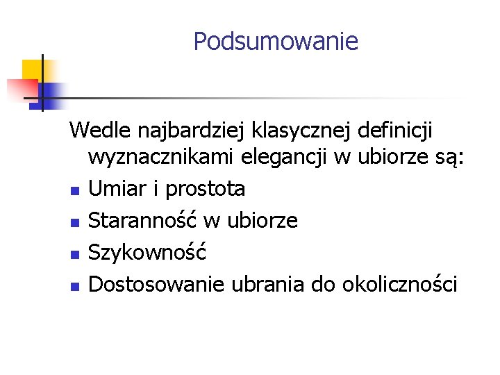 Podsumowanie Wedle najbardziej klasycznej definicji wyznacznikami elegancji w ubiorze są: n Umiar i prostota