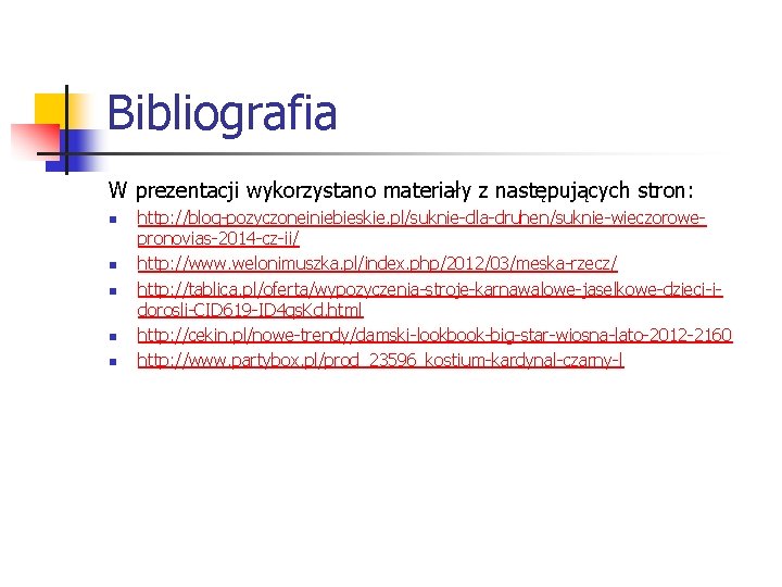 Bibliografia W prezentacji wykorzystano materiały z następujących stron: n n n http: //blog-pozyczoneiniebieskie. pl/suknie-dla-druhen/suknie-wieczorowepronovias-2014