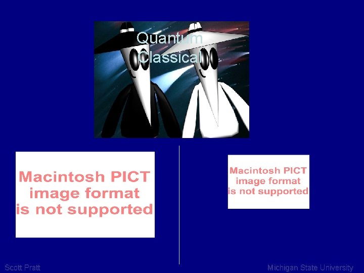 Quantum Classical Scott Pratt Michigan State University 