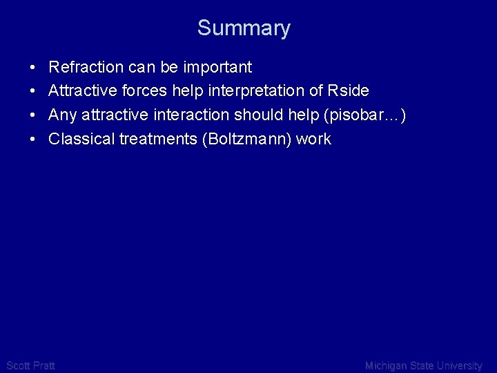 Summary • • Refraction can be important Attractive forces help interpretation of Rside Any