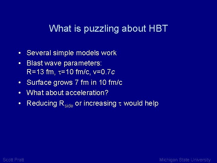 What is puzzling about HBT • Several simple models work • Blast wave parameters:
