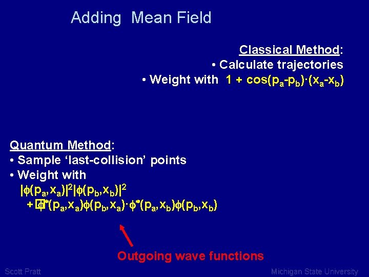 Adding Mean Field Classical Method: • Calculate trajectories • Weight with 1 + cos(pa-pb)·(xa-xb)