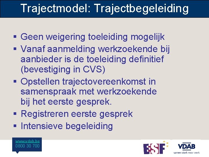 Trajectmodel: Trajectbegeleiding § Geen weigering toeleiding mogelijk § Vanaf aanmelding werkzoekende bij aanbieder is