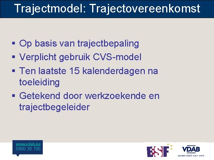 Trajectmodel: Trajectovereenkomst § Op basis van trajectbepaling § Verplicht gebruik CVS-model § Ten laatste