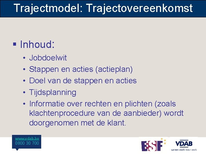 Trajectmodel: Trajectovereenkomst § Inhoud: • • • Jobdoelwit Stappen en acties (actieplan) Doel van