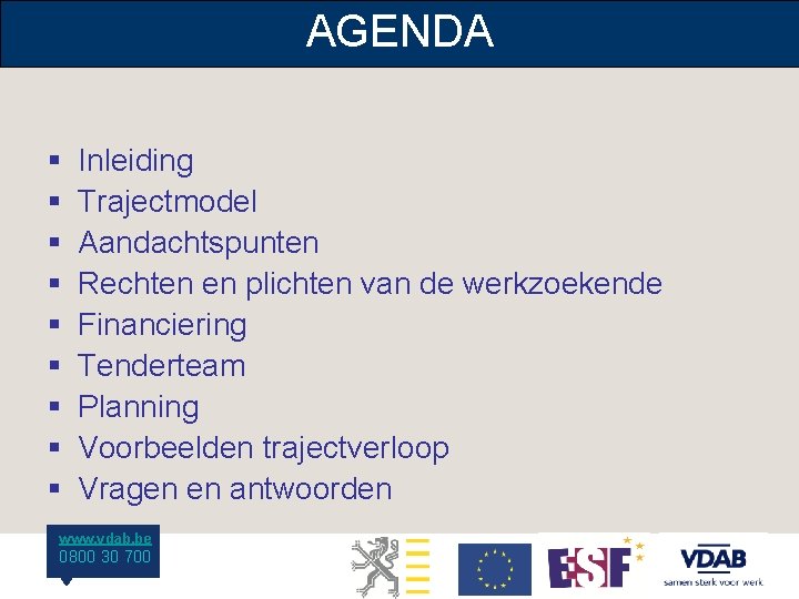 AGENDA § § § § § Inleiding Trajectmodel Aandachtspunten Rechten en plichten van de