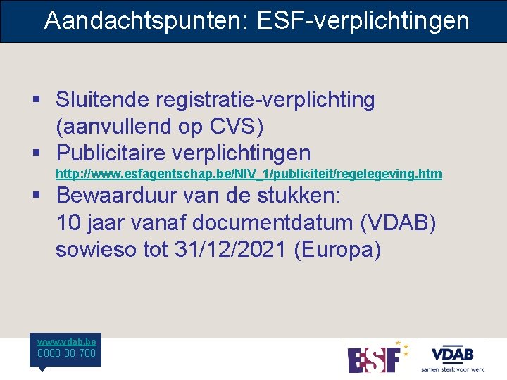 Aandachtspunten: ESF-verplichtingen § Sluitende registratie-verplichting (aanvullend op CVS) § Publicitaire verplichtingen http: //www. esfagentschap.